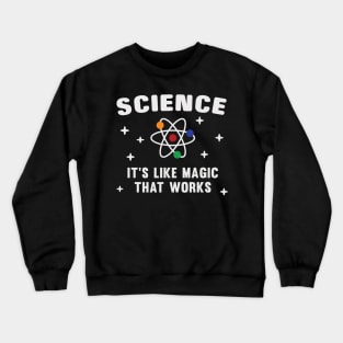 Science It's Like Magic That Works Crewneck Sweatshirt